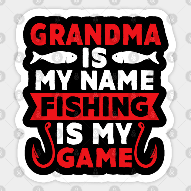 Grandma Is My Name Fishing Is My Game Sticker by MekiBuzz Graphics